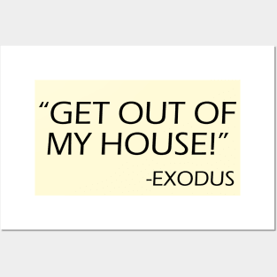 Get out of my house! Exodus! Posters and Art